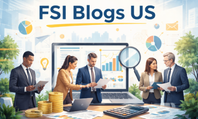 FSI Blogs US: A Trusted Voice Shaping Financial Insight